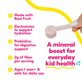 made with real fruit, electrolytes to support hydration, prebiotics for digestive support, 2g of fiber per serving, ages 1 year+ & safe for daily use. a mineral boost for everyday kid health